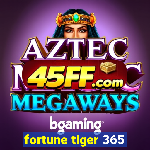 fortune tiger 365